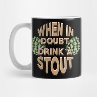 When In Doubt Drink a Stout Homebrew Craft Beer Mug